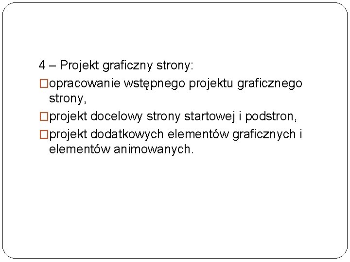 4 – Projekt graficzny strony: �opracowanie wstępnego projektu graficznego strony, �projekt docelowy strony startowej