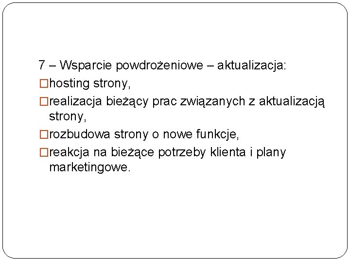 7 – Wsparcie powdrożeniowe – aktualizacja: �hosting strony, �realizacja bieżący prac związanych z aktualizacją