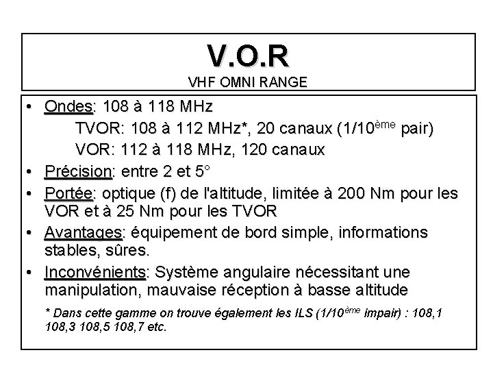V. O. R VHF OMNI RANGE • Ondes: 108 à 118 MHz TVOR: 108