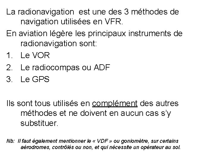 La radionavigation est une des 3 méthodes de navigation utilisées en VFR. En aviation