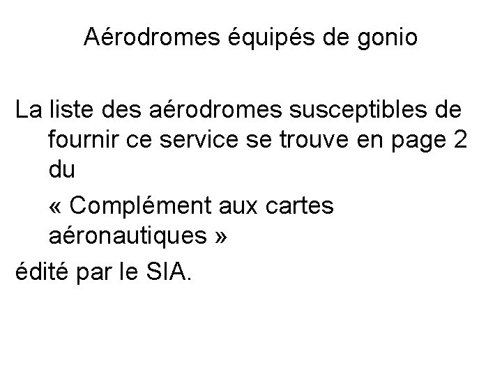 Aérodromes équipés de gonio La liste des aérodromes susceptibles de fournir ce service se