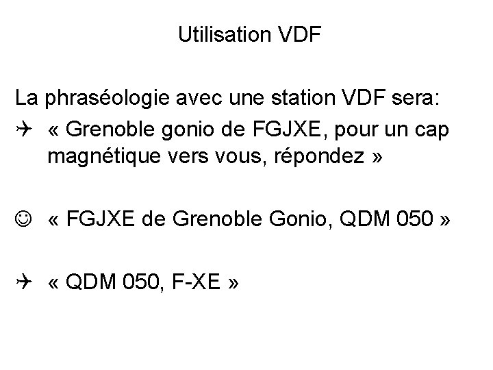 Utilisation VDF La phraséologie avec une station VDF sera: Q « Grenoble gonio de