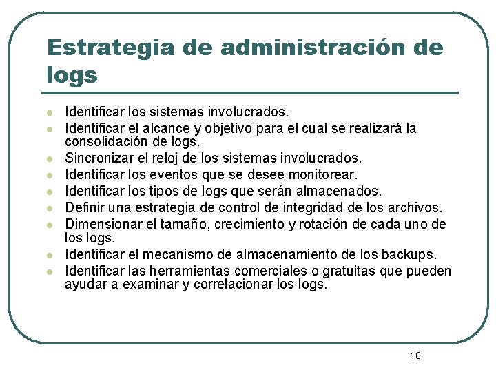 Estrategia de administración de logs l l l l l Identificar los sistemas involucrados.