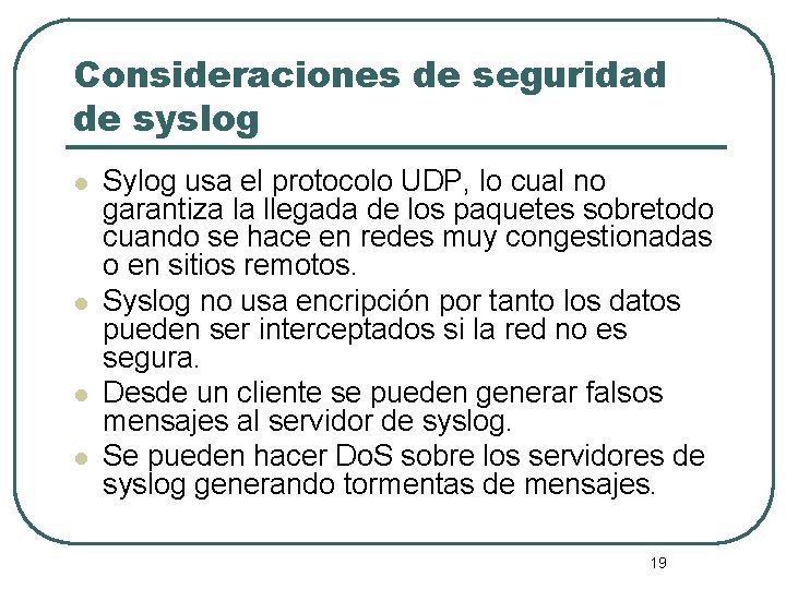 Consideraciones de seguridad de syslog l l Sylog usa el protocolo UDP, lo cual