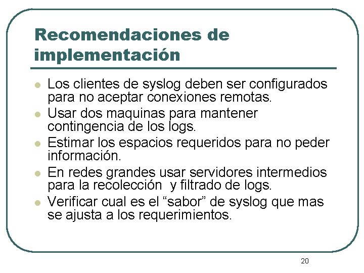 Recomendaciones de implementación l l l Los clientes de syslog deben ser configurados para