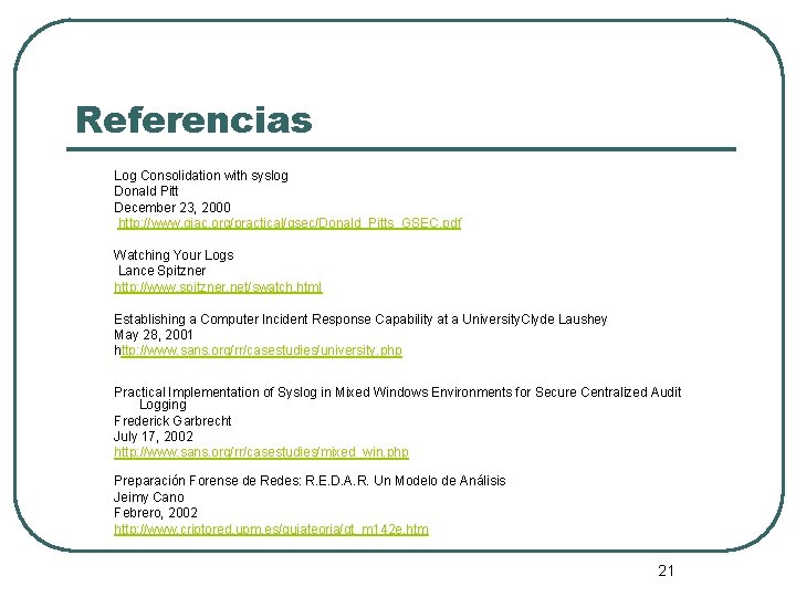 Referencias Log Consolidation with syslog Donald Pitt December 23, 2000 http: //www. giac. org/practical/gsec/Donald_Pitts_GSEC.