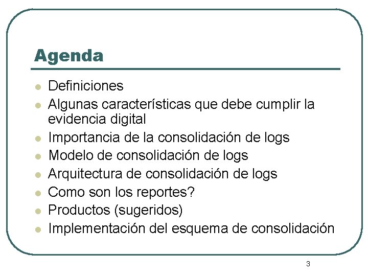 Agenda l l l l Definiciones Algunas características que debe cumplir la evidencia digital