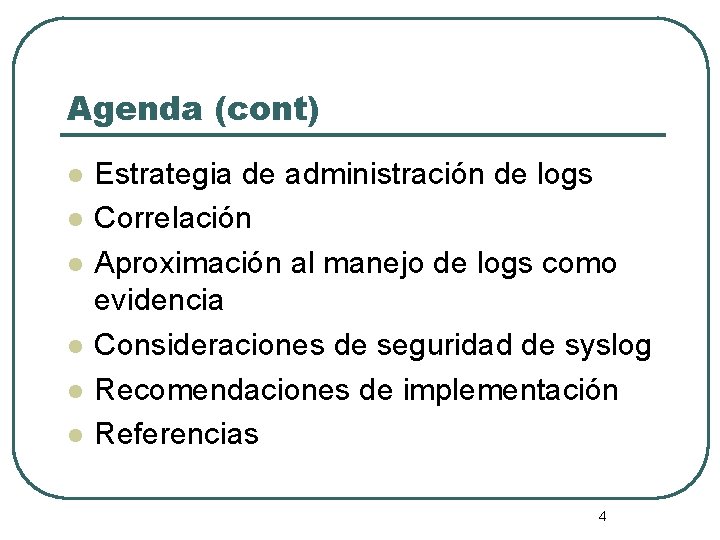 Agenda (cont) l l l Estrategia de administración de logs Correlación Aproximación al manejo