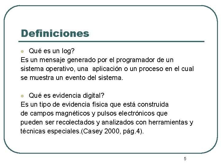 Definiciones Qué es un log? Es un mensaje generado por el programador de un