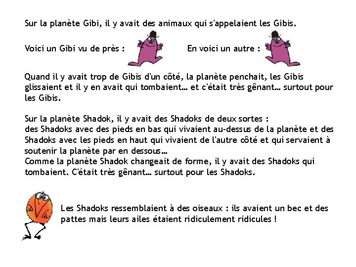 Sur la planète Gibi, il y avait des animaux qui s'appelaient les Gibis. Voici