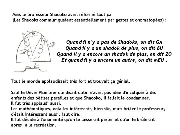 Mais le professeur Shadoko avait réformé tout ça (Les Shadoks communiquaient essentiellement par gestes