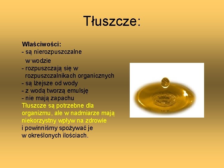 Tłuszcze: Właściwości: - są nierozpuszczalne w wodzie - rozpuszczają się w rozpuszczalnikach organicznych -