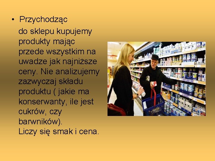  • Przychodząc do sklepu kupujemy produkty mając przede wszystkim na uwadze jak najniższe