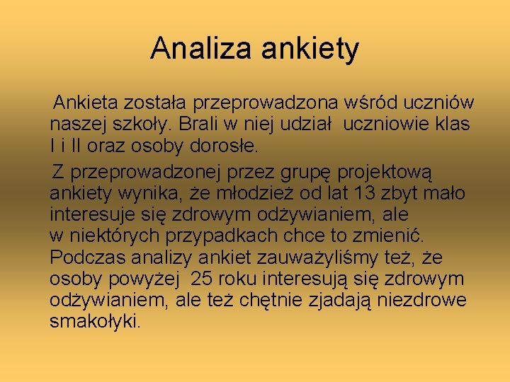 Analiza ankiety Ankieta została przeprowadzona wśród uczniów naszej szkoły. Brali w niej udział uczniowie