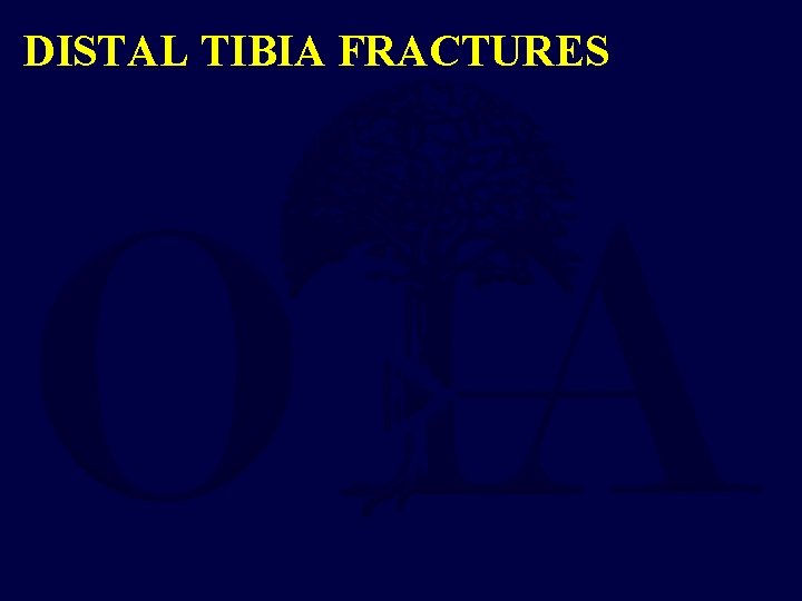 DISTAL TIBIA FRACTURES 