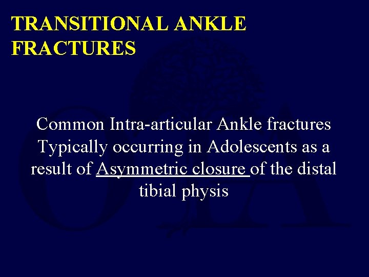 TRANSITIONAL ANKLE FRACTURES Common Intra-articular Ankle fractures Typically occurring in Adolescents as a result