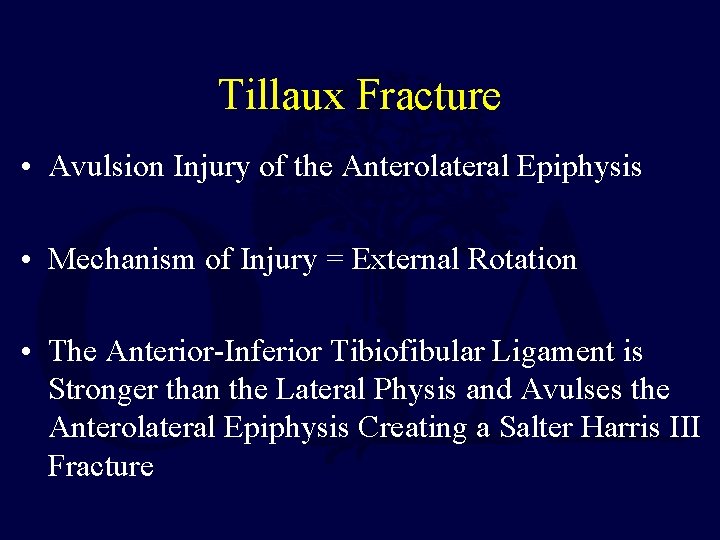 Tillaux Fracture • Avulsion Injury of the Anterolateral Epiphysis • Mechanism of Injury = Tillaux Fracture • Avulsion Injury of the Anterolateral Epiphysis • Mechanism of Injury =
