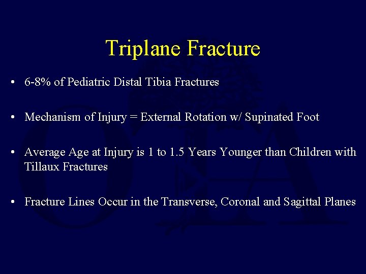 Triplane Fracture • 6 -8% of Pediatric Distal Tibia Fractures • Mechanism of Injury