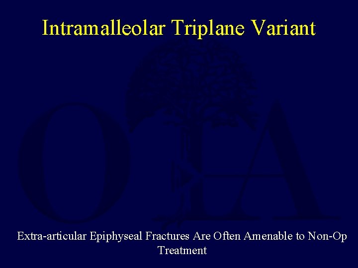 Intramalleolar Triplane Variant Extra-articular Epiphyseal Fractures Are Often Amenable to Non-Op Treatment 