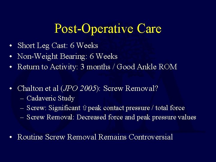 Post-Operative Care • Short Leg Cast: 6 Weeks • Non-Weight Bearing: 6 Weeks •