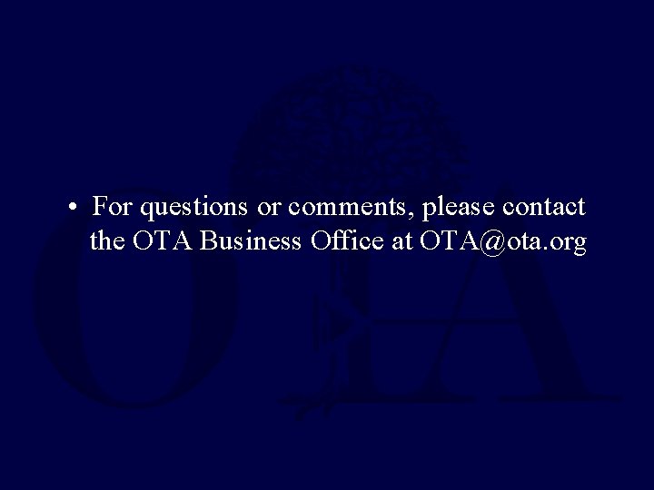  • For questions or comments, please contact the OTA Business Office at OTA@ota.