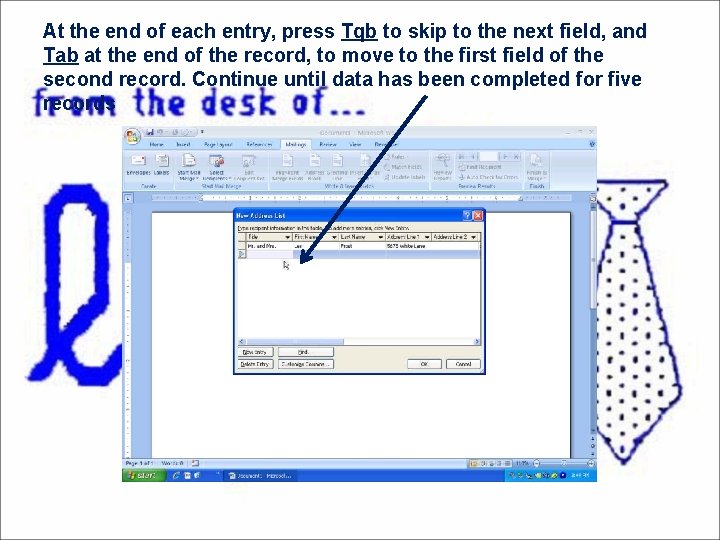 At the end of each entry, press Tqb to skip to the next field,