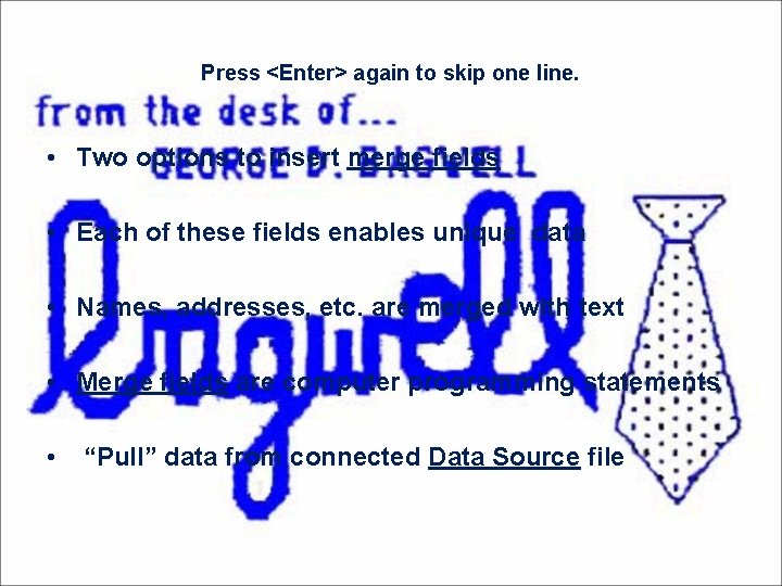 Press <Enter> again to skip one line. • Two options to insert merge fields