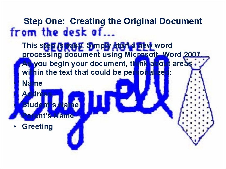 Step One: Creating the Original Document • • • This step is easy. Simply