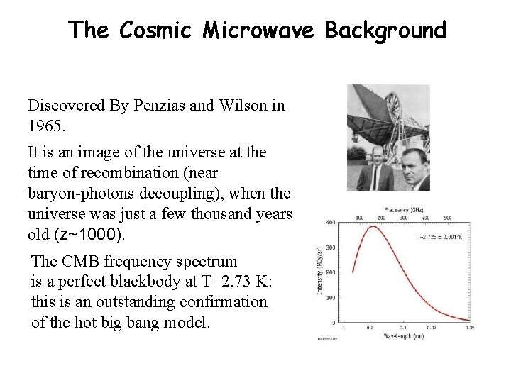 The Cosmic Microwave Background Discovered By Penzias and Wilson in 1965. It is an