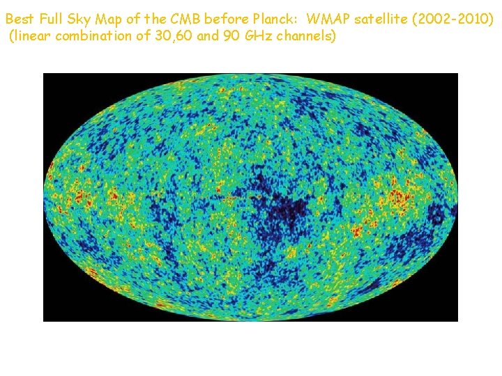 Best Full Sky Map of the CMB before Planck: WMAP satellite (2002 -2010) (linear