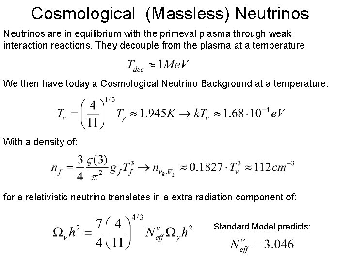 Cosmological (Massless) Neutrinos are in equilibrium with the primeval plasma through weak interaction reactions.
