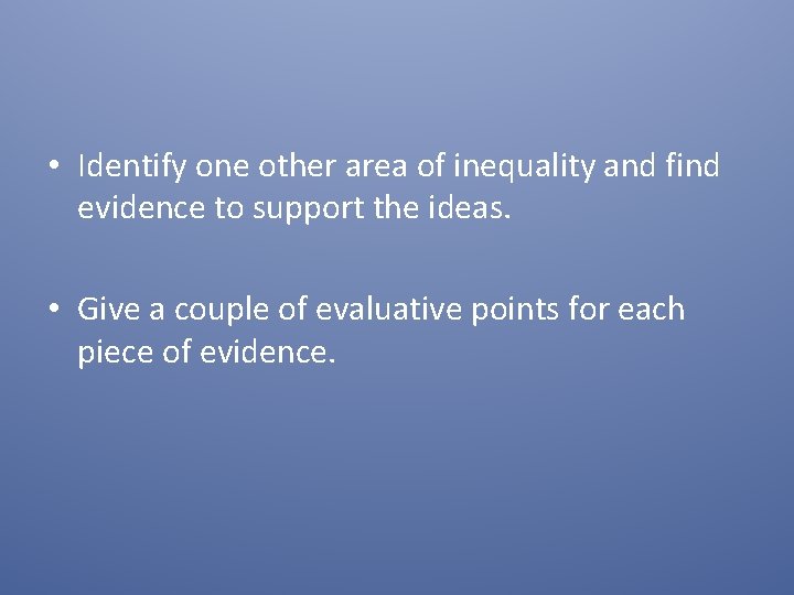  • Identify one other area of inequality and find evidence to support the