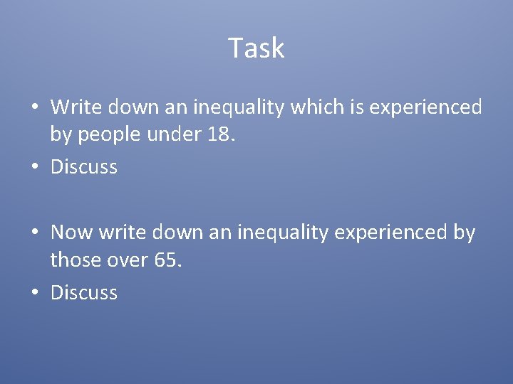 Task • Write down an inequality which is experienced by people under 18. •