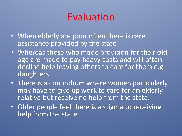 Evaluation • When elderly are poor often there is care assistance provided by the