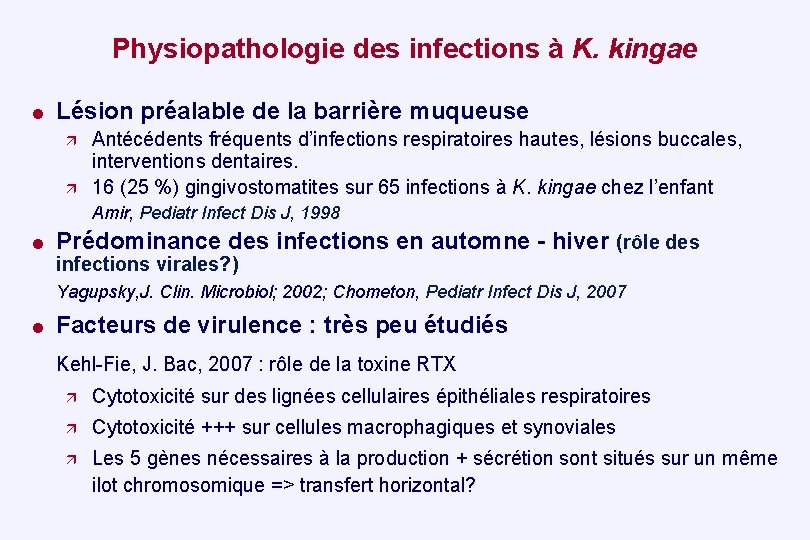 Physiopathologie des infections à K. kingae = Lésion préalable de la barrière muqueuse Antécédents