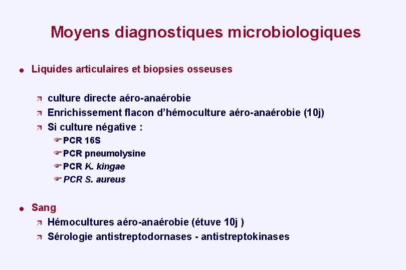 Moyens diagnostiques microbiologiques = Liquides articulaires et biopsies osseuses culture directe aéro-anaérobie Enrichissement flacon