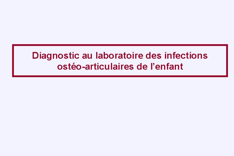 Diagnostic au laboratoire des infections ostéo-articulaires de l’enfant 