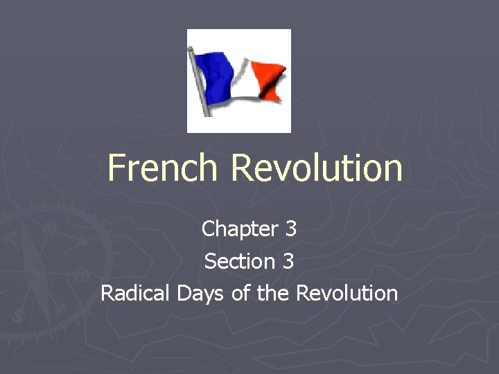French Revolution Chapter 3 Section 3 Radical Days of the Revolution French Revolution Chapter 3 Section 3 Radical Days of the Revolution