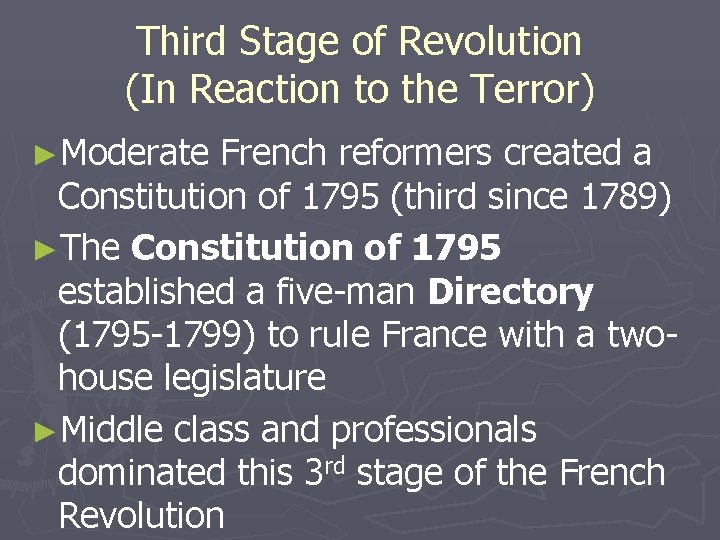 Third Stage of Revolution (In Reaction to the Terror) ►Moderate French reformers created a Third Stage of Revolution (In Reaction to the Terror) ►Moderate French reformers created a