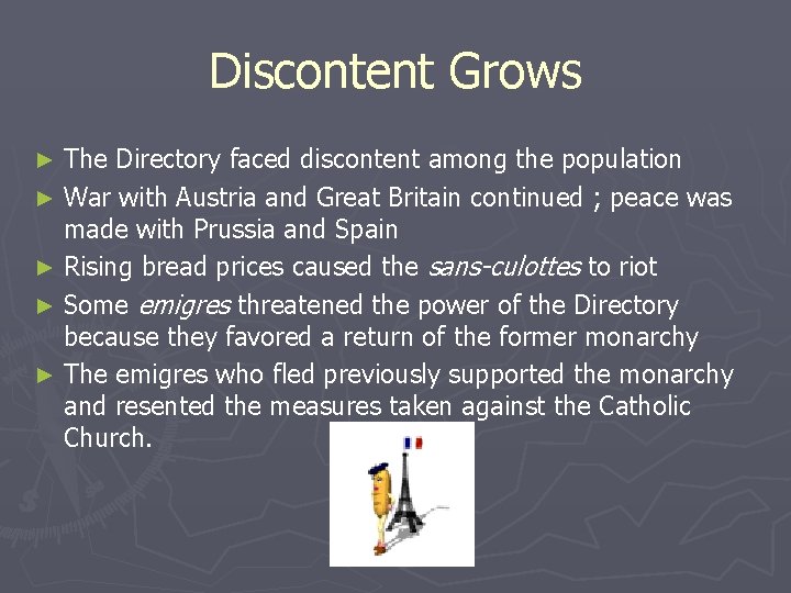 Discontent Grows The Directory faced discontent among the population ► War with Austria and Discontent Grows The Directory faced discontent among the population ► War with Austria and