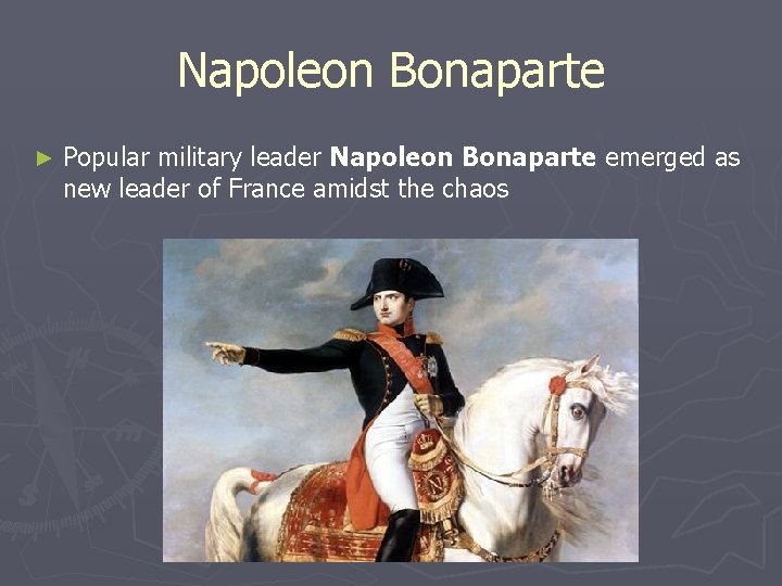 Napoleon Bonaparte ► Popular military leader Napoleon Bonaparte emerged as new leader of France Napoleon Bonaparte ► Popular military leader Napoleon Bonaparte emerged as new leader of France
