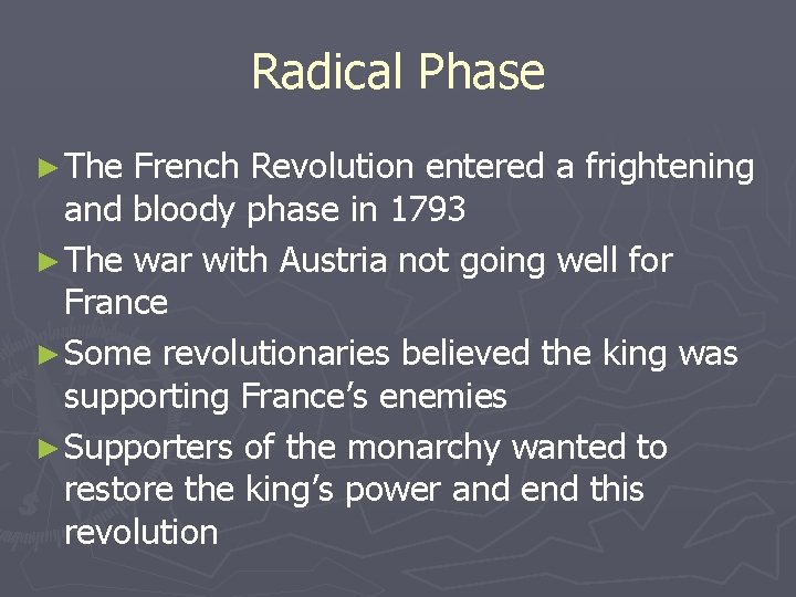 Radical Phase ► The French Revolution entered a frightening and bloody phase in 1793 Radical Phase ► The French Revolution entered a frightening and bloody phase in 1793