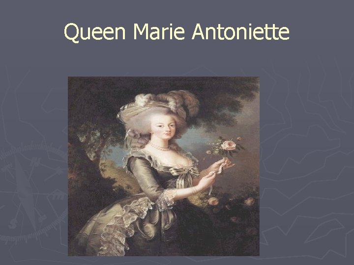 Queen Marie Antoniette Queen Marie Antoniette