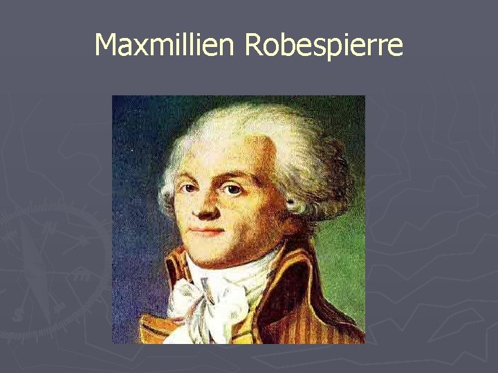 Maxmillien Robespierre Maxmillien Robespierre