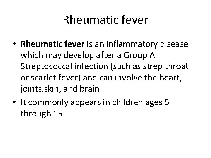 Rheumatic fever • Rheumatic fever is an inflammatory disease which may develop after a
