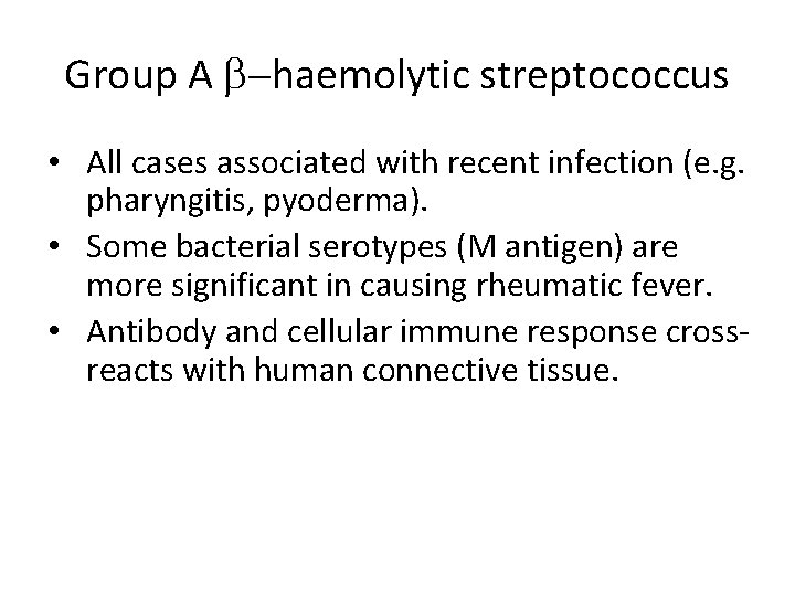 Group A b-haemolytic streptococcus • All cases associated with recent infection (e. g. pharyngitis,