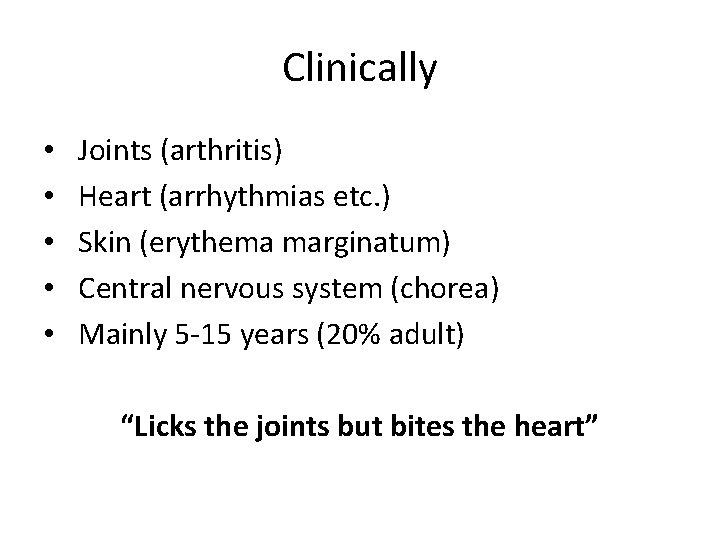 Clinically • • • Joints (arthritis) Heart (arrhythmias etc. ) Skin (erythema marginatum) Central