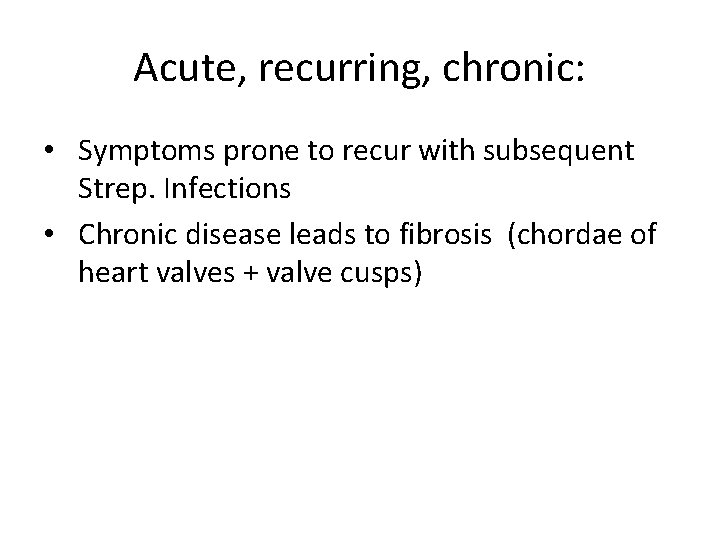 Acute, recurring, chronic: • Symptoms prone to recur with subsequent Strep. Infections • Chronic