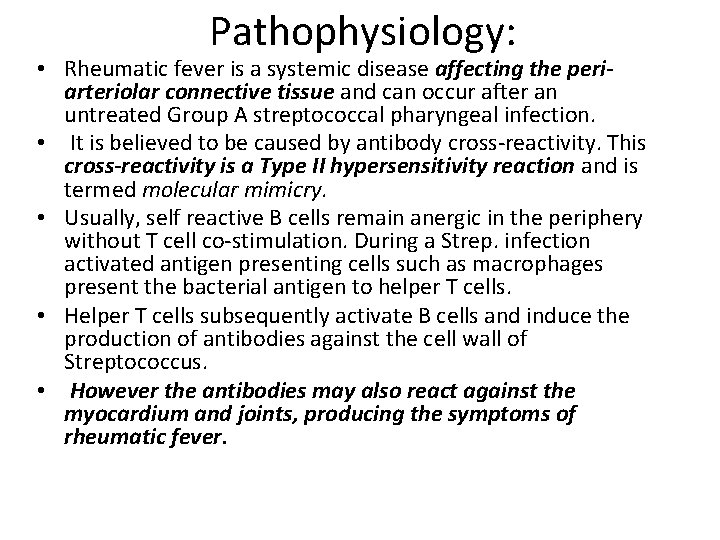 Pathophysiology: • Rheumatic fever is a systemic disease affecting the periarteriolar connective tissue and