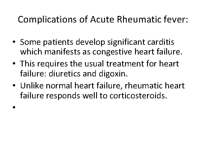 Complications of Acute Rheumatic fever: • Some patients develop significant carditis which manifests as